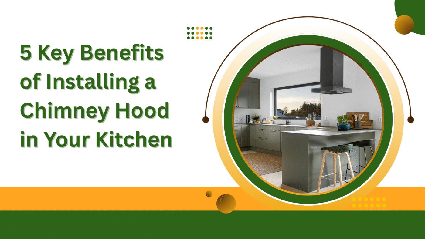 5 Key Benefits of Installing a Chimney Hood in Your Kitchen 3 5 Key Benefits of Installing a Chimney Hood in Your Kitchen